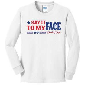 Say It To My Face Kamala Harris 2024 Election Kids Long Sleeve Shirt