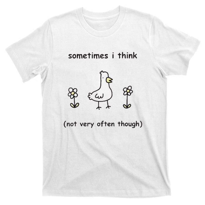 Sometimes I Think Not Very Often Through T-Shirt