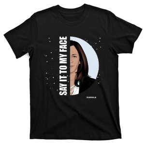 Say It To My Face Kamala T-Shirt