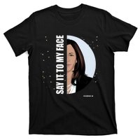 Say It To My Face Kamala T-Shirt