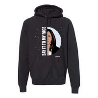 Say It To My Face Kamala Premium Hoodie