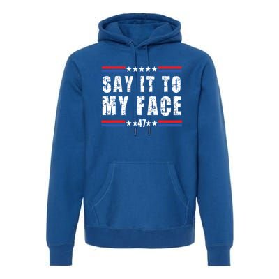 Say It To My Face Premium Hoodie