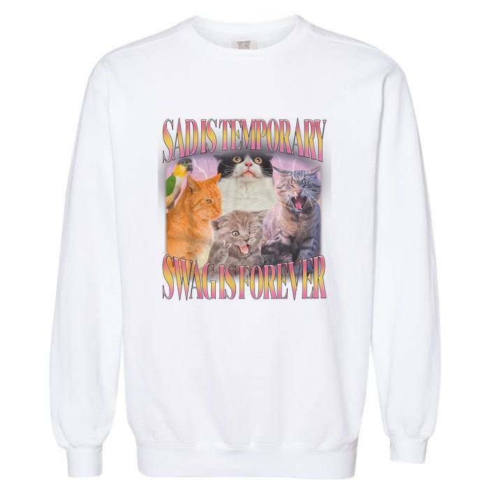 Sad Is Temporary Swag Is Forever Funny Silly Cat Meme Garment-Dyed Sweatshirt