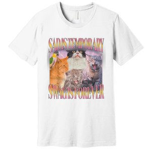 Sad Is Temporary Swag Is Forever Funny Silly Cat Meme Premium T-Shirt