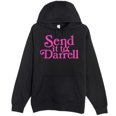 Send It To Darrell Send It To Daryl Funny Premium Pullover Hoodie