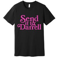 Send It To Darrell Send It To Daryl Funny Premium T-Shirt
