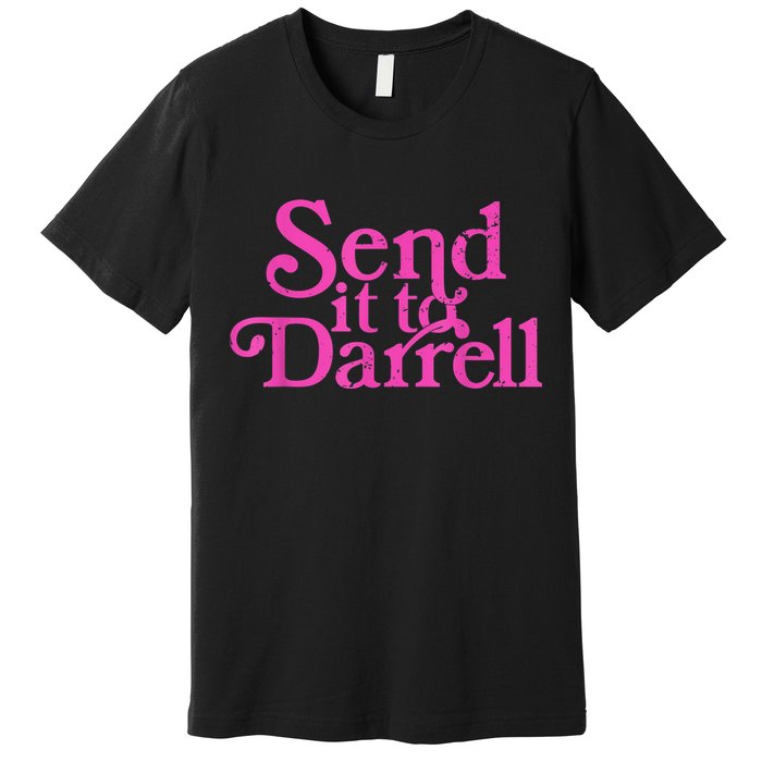 Send It To Darrell Send It To Daryl Funny Premium T-Shirt