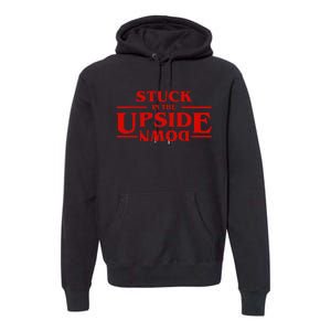 Stuck In Upside Down Premium Hoodie