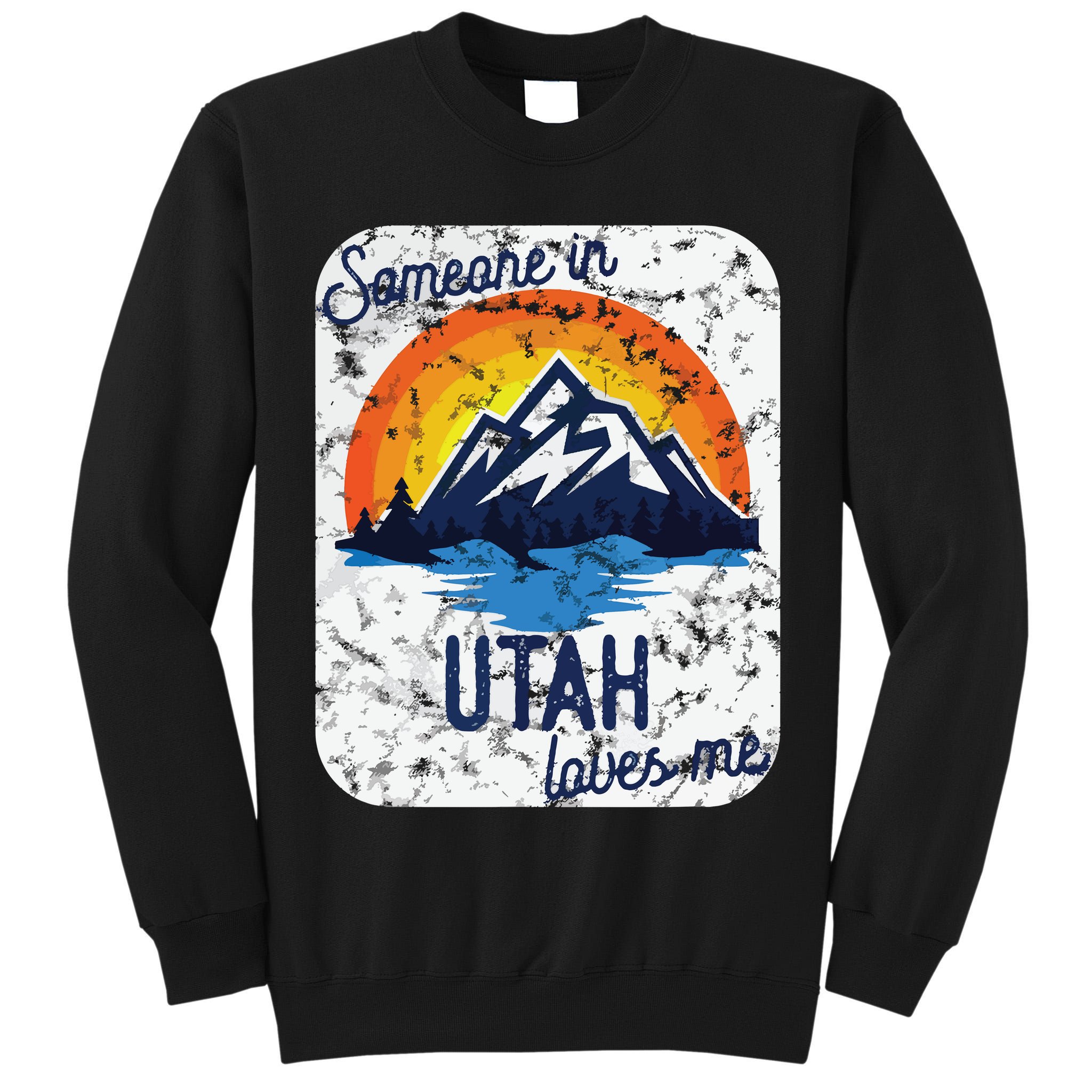 Someone In Utah Loves Me Tall Sweatshirt