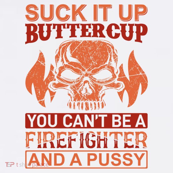 Suck It Up Buttercup You Cant Be A Firefighter And A Pussy Flat Bill Trucker Hat