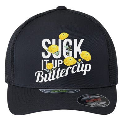 Suck It Up Buttercup Flexfit Unipanel Trucker Cap