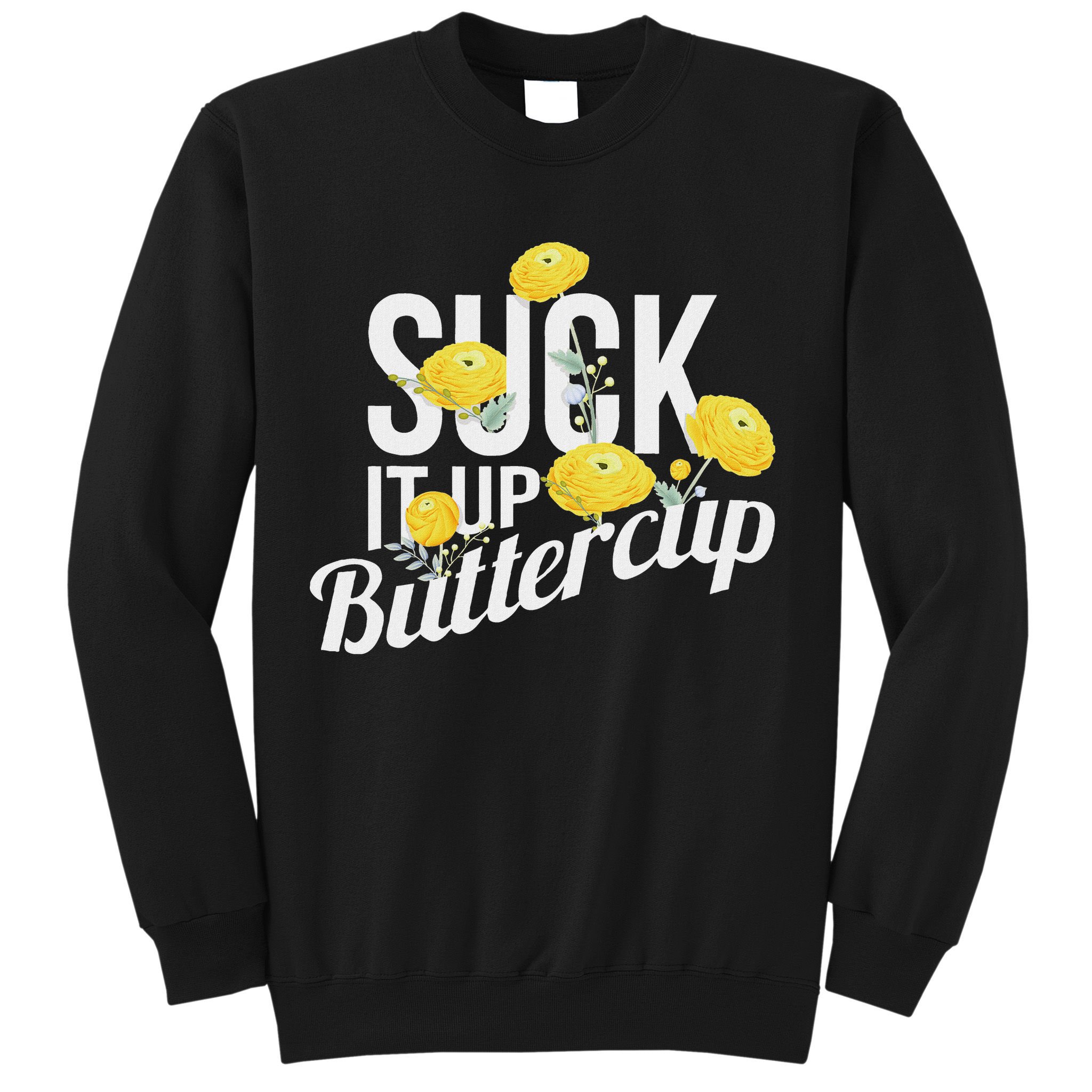 Suck It Up Buttercup Sweatshirt