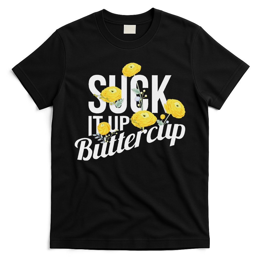 Suck It Up Buttercup T-Shirt