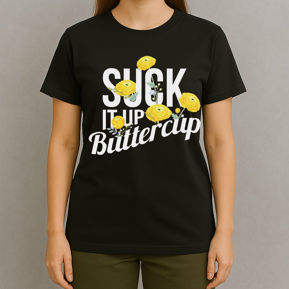 Suck It Up Buttercup T-Shirt