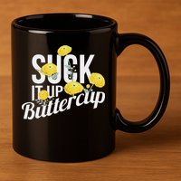 Suck It Up Buttercup 11oz C Handle Ceramic Mug