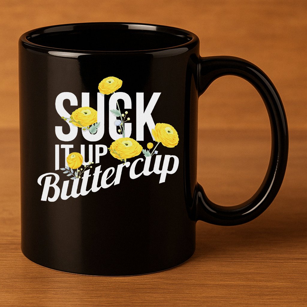 Suck It Up Buttercup 11oz C Handle Ceramic Mug