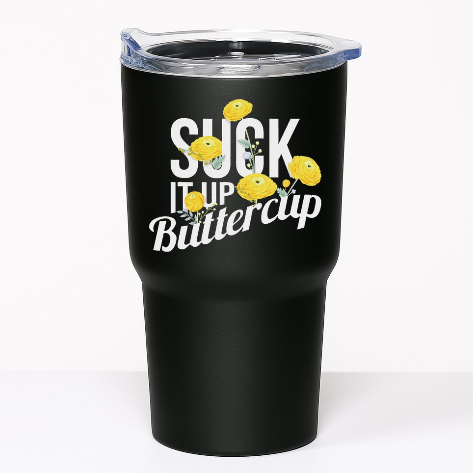Suck It Up Buttercup Tumbler