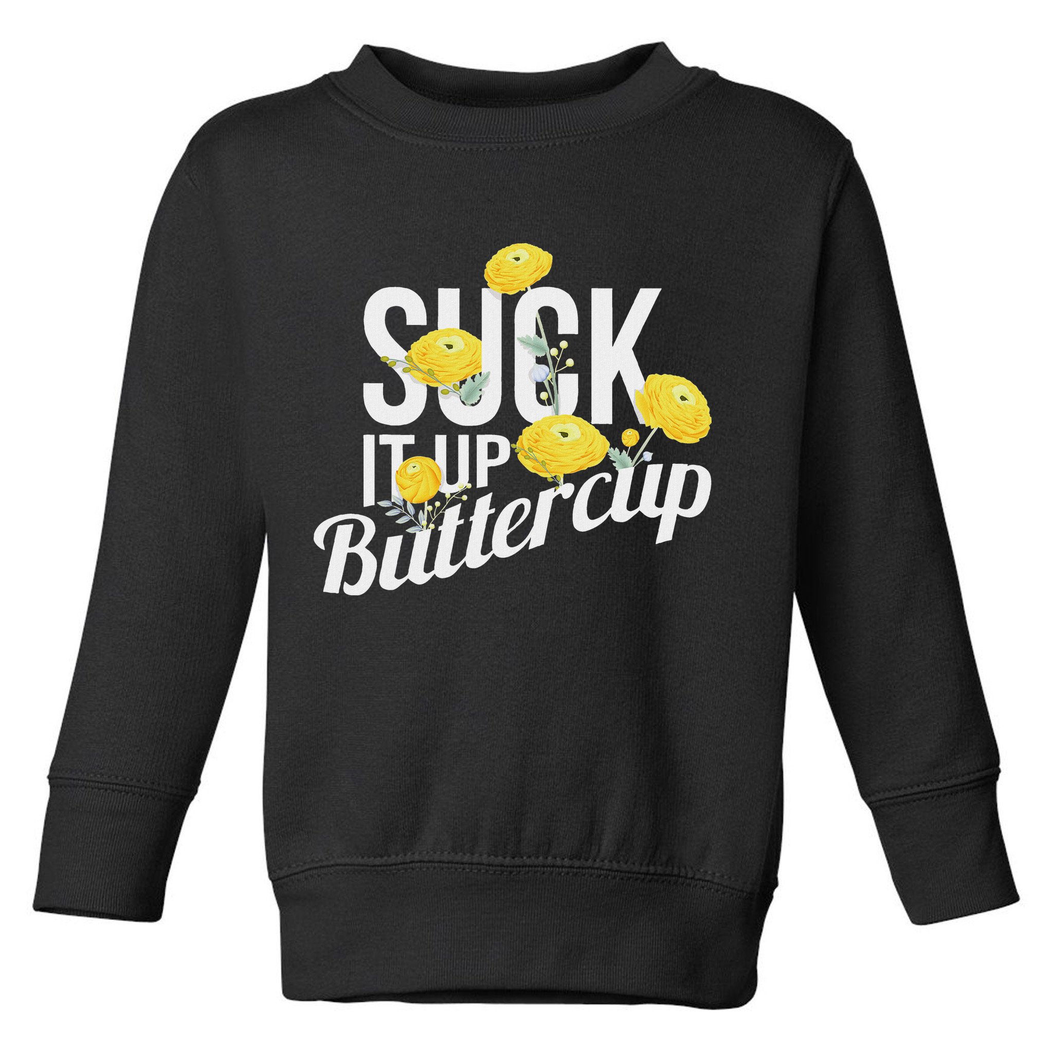 Suck It Up Buttercup Toddler Sweatshirt