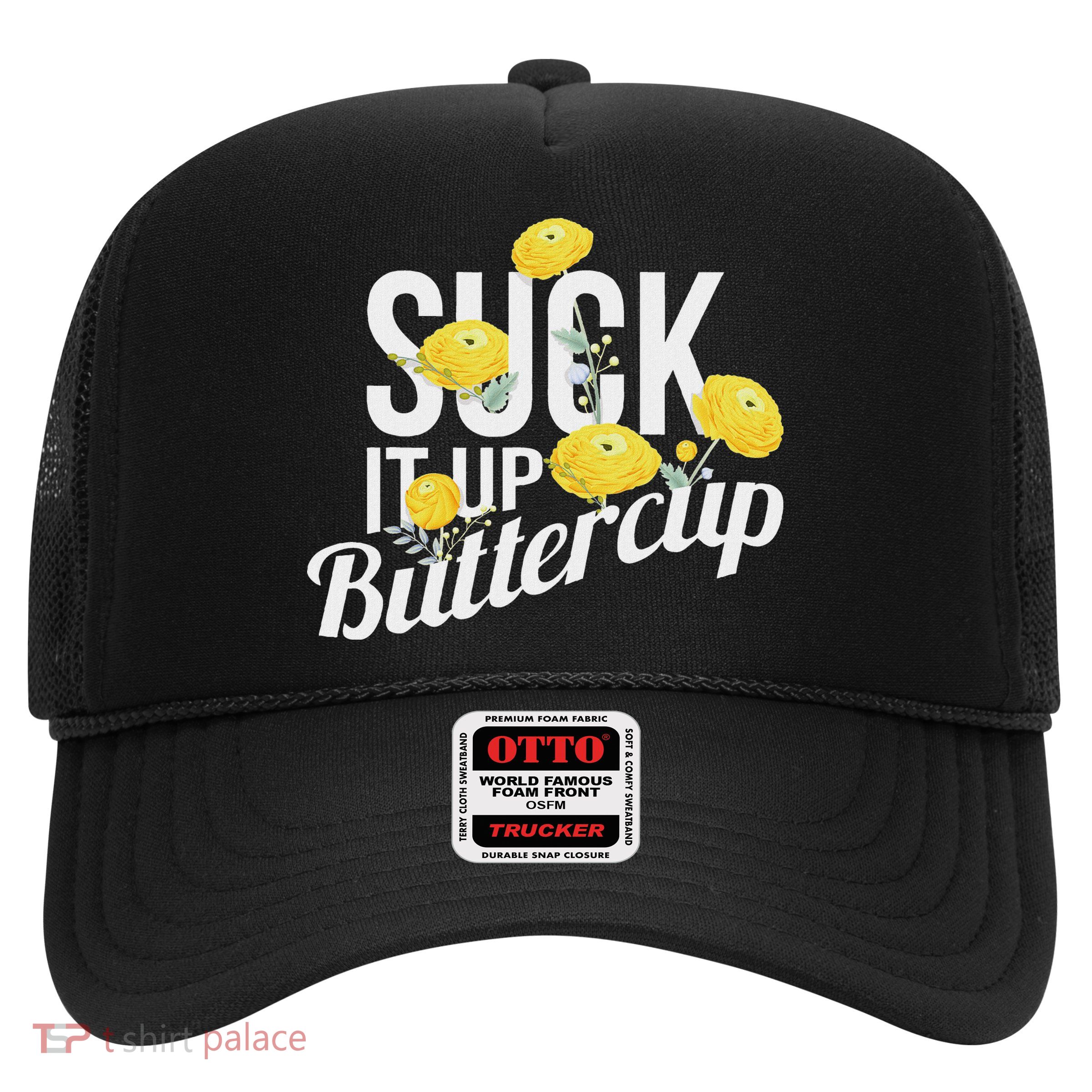 Suck It Up Buttercup Trucker Hat