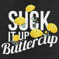 Suck It Up Buttercup Hat