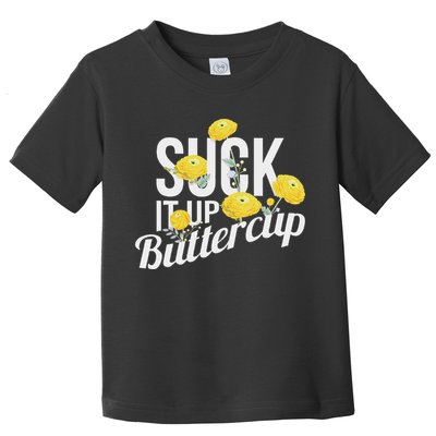 Suck It Up Buttercup Toddler T-Shirt