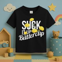 Suck It Up Buttercup Toddler T-Shirt