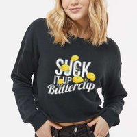 Suck It Up Buttercup Cropped Pullover Crew