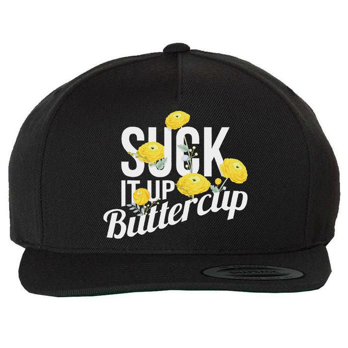 Suck It Up Buttercup Wool Snapback Cap