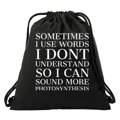 Sometimes I Use Words Dont Understand So I Can Sound More Photosynthesis Funny Drawstring Bag