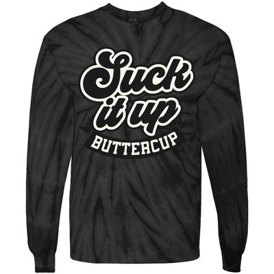 Suck It Up Buttercup. Sarcastic Tie-Dye Long Sleeve Shirt