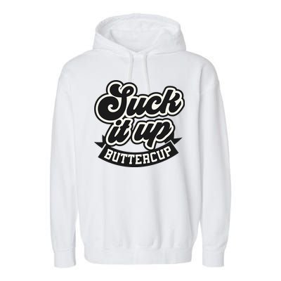 Suck It Up Buttercup. Sarcastic Garment-Dyed Fleece Hoodie
