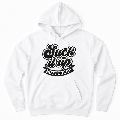 Suck It Up Buttercup. Sarcastic Hoodie