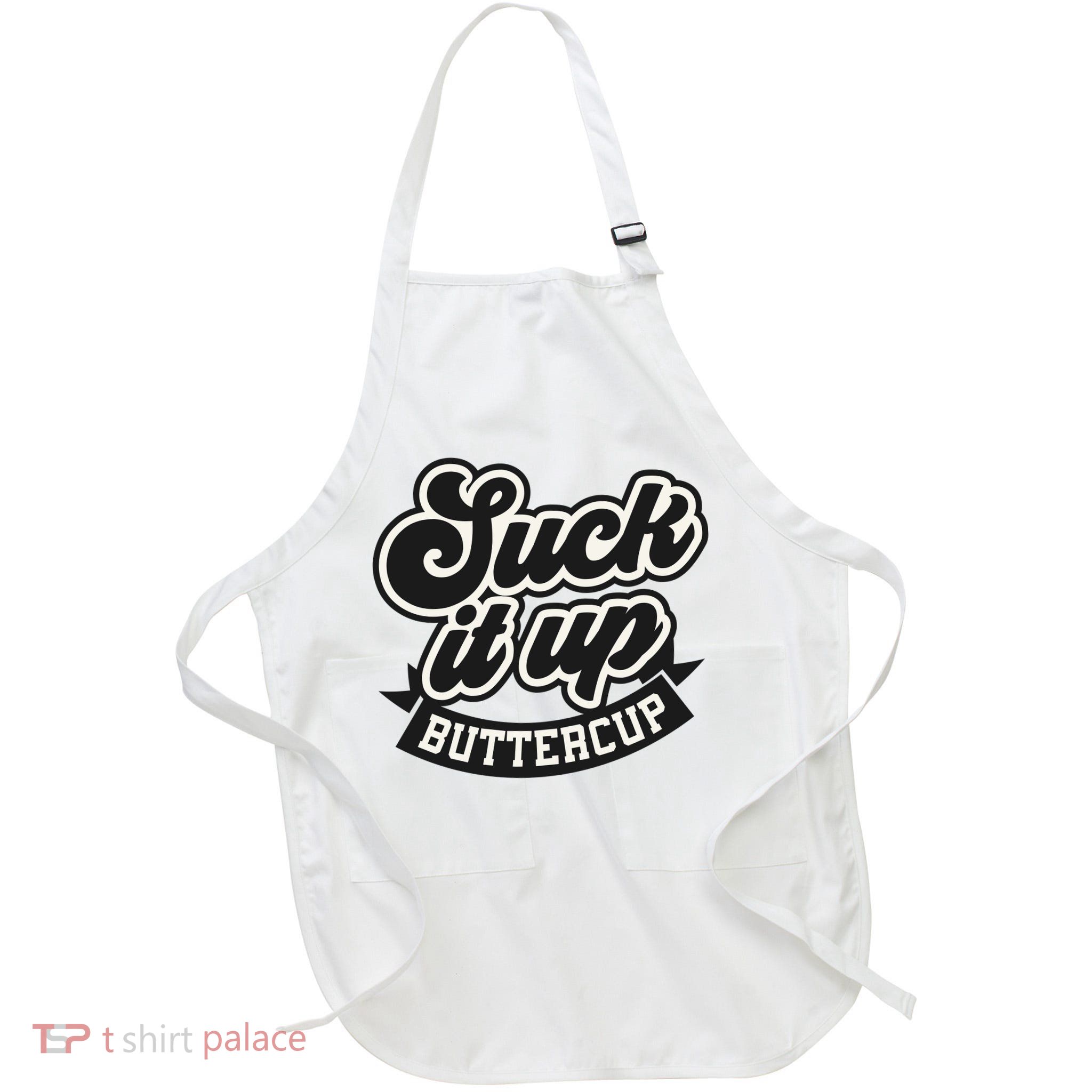 Suck It Up Buttercup. Sarcastic Apron