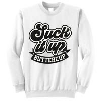 Suck It Up Buttercup. Sarcastic Sweatshirt