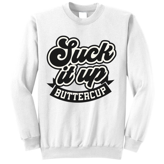 Suck It Up Buttercup. Sarcastic Sweatshirt