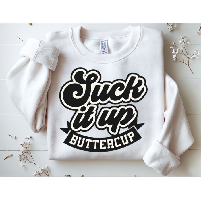Suck It Up Buttercup. Sarcastic Sweatshirt
