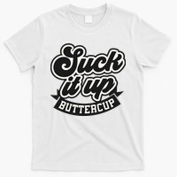 Suck It Up Buttercup. Sarcastic T-Shirt