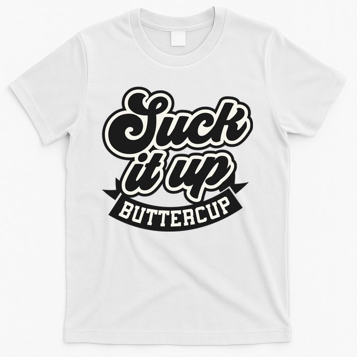 Suck It Up Buttercup. Sarcastic T-Shirt