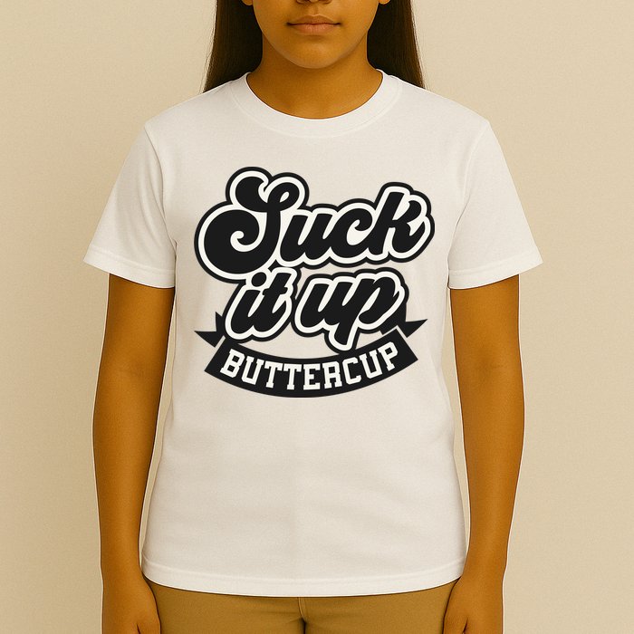 Suck It Up Buttercup. Sarcastic T-Shirt
