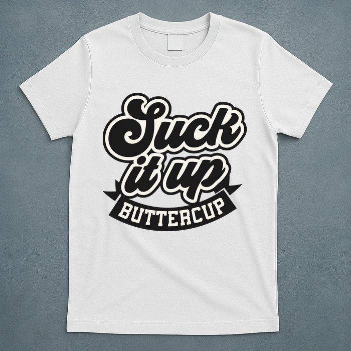 Suck It Up Buttercup. Sarcastic T-Shirt