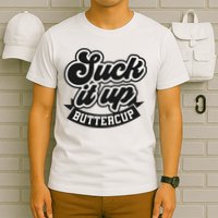 Suck It Up Buttercup. Sarcastic T-Shirt