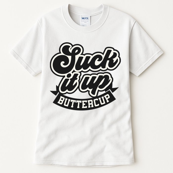 Suck It Up Buttercup. Sarcastic Tall T-Shirt