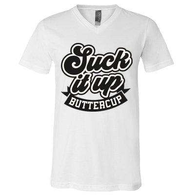 Suck It Up Buttercup. Sarcastic V-Neck T-Shirt