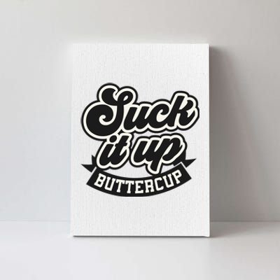 Suck It Up Buttercup. Sarcastic Canvas