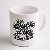Suck It Up Buttercup. Sarcastic Mug