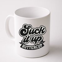 Suck It Up Buttercup. Sarcastic Mug
