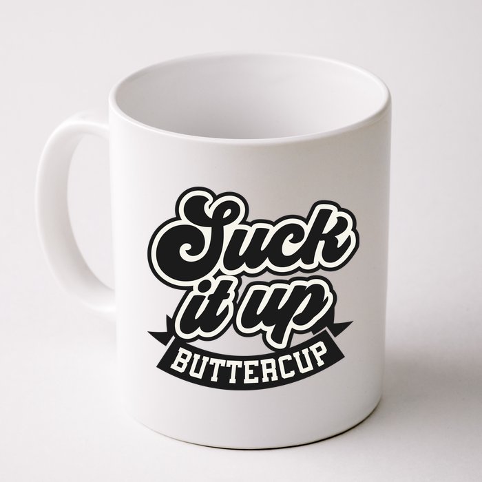 Suck It Up Buttercup. Sarcastic Mug