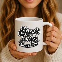 Suck It Up Buttercup. Sarcastic Mug