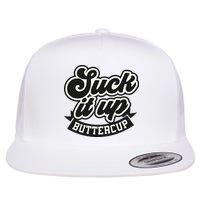 Suck It Up Buttercup. Sarcastic Flat Bill Trucker Hat