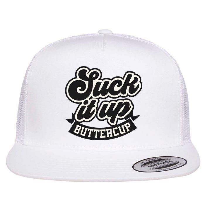 Suck It Up Buttercup. Sarcastic Flat Bill Trucker Hat